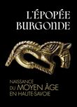 L'epopee burgonde. naissance du moyen âge en haute-savoie