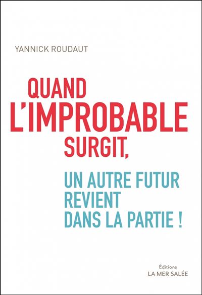 Quand l'improbable surgit, un autre futur revient dans la pa - Yannick Roudaut - broché
