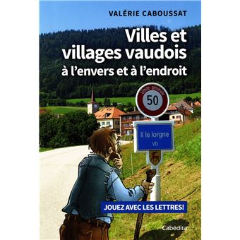 Villes et Villages vaudois à l'envers et à l'endroit