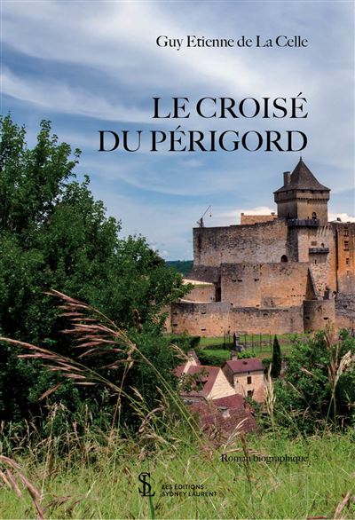 Le croisé du Périgord - Guy Etienne De La Celle - broché