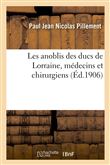 Les anoblis des ducs de Lorraine, médecins et chirurgiens