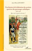 Une histoire de la fédération des sections sportives des patronages catholiques