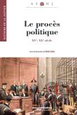 Le procès politique - Histoire de la justice du XVe au XXe siècle