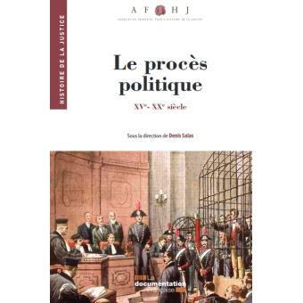 Le procès politique - Histoire de la justice du XVe au XXe siècle