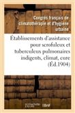 Établissements d'assistance pour scrofuleux et tuberculeux pulmonaires indigents, climat, cure