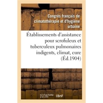 Établissements d'assistance pour scrofuleux et tuberculeux pulmonaires indigents, climat, cure