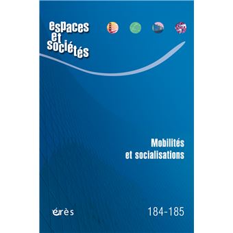 Espaces & sociétés 184-185 - mobilités et socialisations