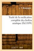 Traité de la médication complète du choléra asiatique