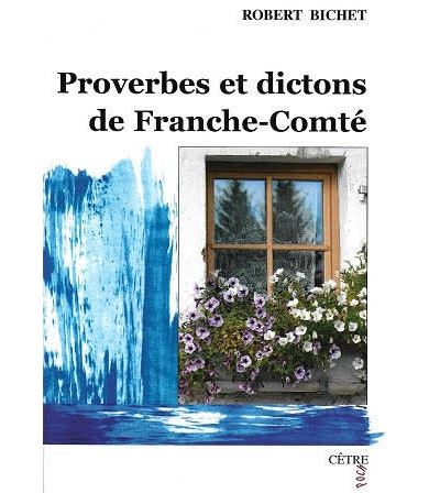 Proverbes et dictons de franche-comte - Robert Bichet - Cetr