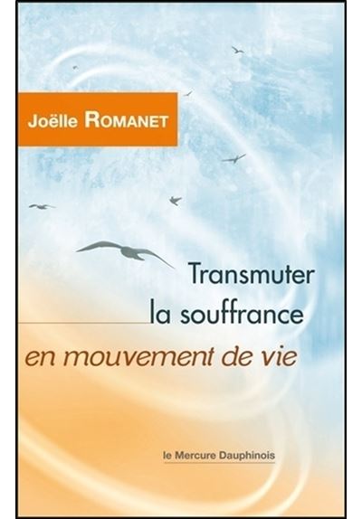 Transmuter la souffrance en mouvement de vie