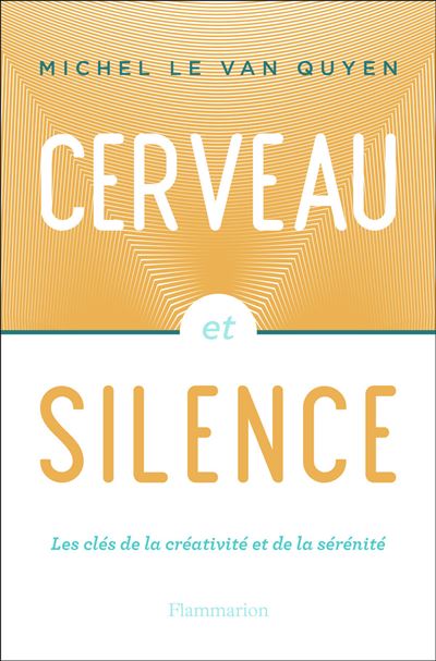 Cerveau et silence - Michel Le Van Quyen - broché