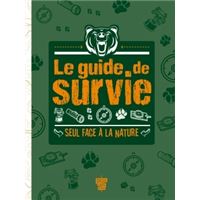 Le guide de survie - Seul face à la nature