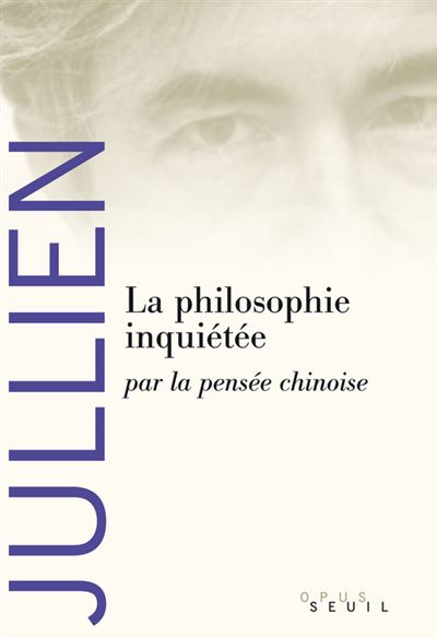 La Philosophie inquiétée. par la pensée chinoise - François Jullien - broché