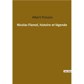 Nicolas Flamel, histoire et légende