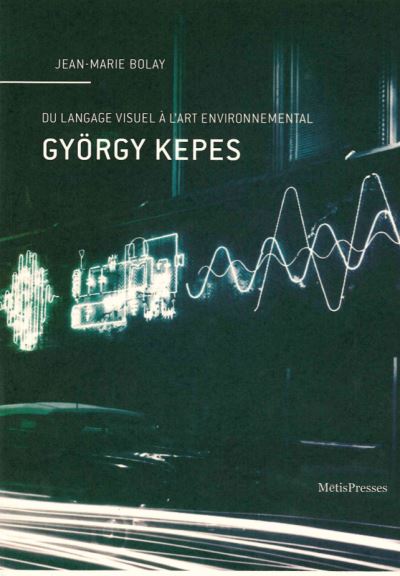 Gyorgy kepes du langage visuel a l'art environnemental