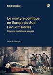 Le martyre politique en Europe du Sud (XIXe-XXIe siècles)
