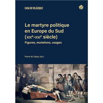 Le martyre politique en Europe du Sud (XIXe-XXIe siècles)