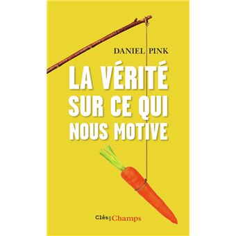La Verite Sur Ce Qui Nous Motive Poche Daniel Pink Frederic Rey Millet Isaac Getz Achat Livre Fnac