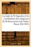 La règle de Saint Augustin et les constitutions des religieuses de St Sacrement et de Notre-Dame