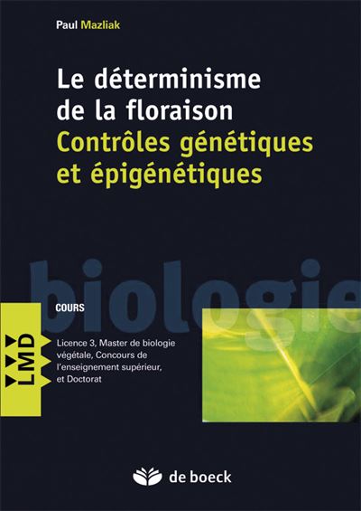 Le déterminisme de la floraison : Contrôles génétiques et épigénétiques - Paul Mazliak - broché