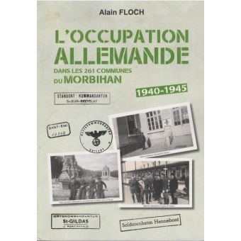 L'occupation allemande dans les 261 communes du Morbihan