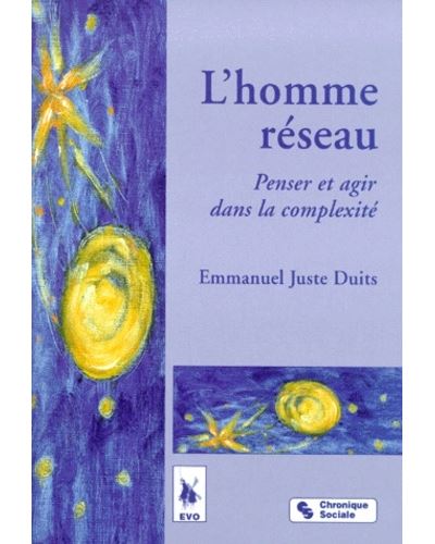 L'homme réseau penser et agir dans la complexité - Emmanuel-Juste Duits - broché