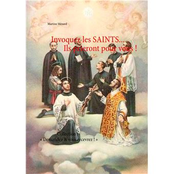 Invoquez les SAINTS... Ils prieront pour vous !