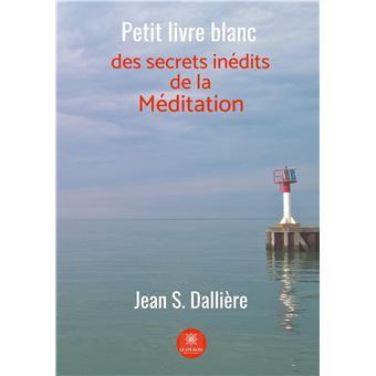 Petit livre blanc des secrets inédits de la méditation