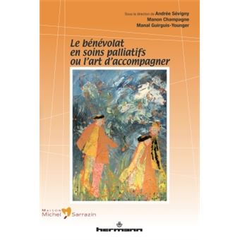 Le Benevolat En Soins Palliatifs Ou L Art D Accompagner Broche Andree Sevigny Manon Champagne Manal Guirguis Younger Andree Sevigny Manon Champagne Manal Guirguis Younger Achat Livre Fnac