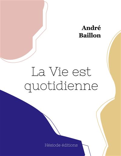 La Vie est quotidienne - André Baillon - broché