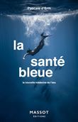 La santé bleue - La nouvelle médecine de l'eau