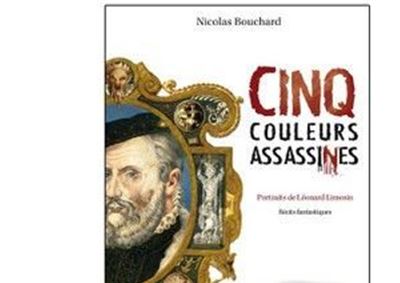 Cinq couleurs assassines, portraits de Léonard Limosin