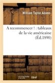 A recommencer ! : tableaux de la vie américaine