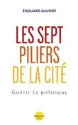 Les sept piliers de la Cité - Guérir la Politique