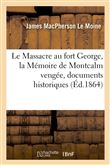Le Massacre au fort George, la Mémoire de Montcalm vengée, documents historiques