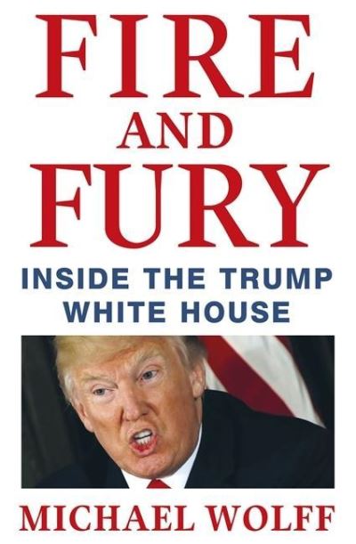 Fire and fury inside the Trump White House - Michael Wolff - relié