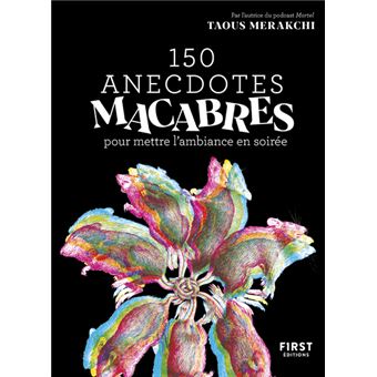 150 anecdotes macabres pour mettre l'ambiance en soirée