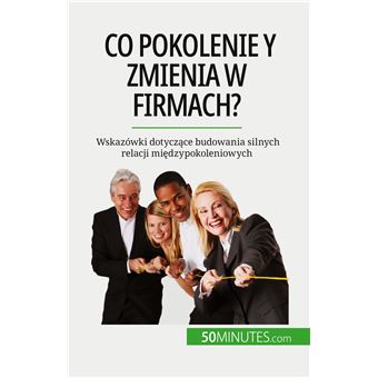 Co pokolenie y zmienia w firmach'