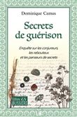 Secrets de guérison - Enquête sur les conjureurs, les rebouteux et les panseurs de secrets