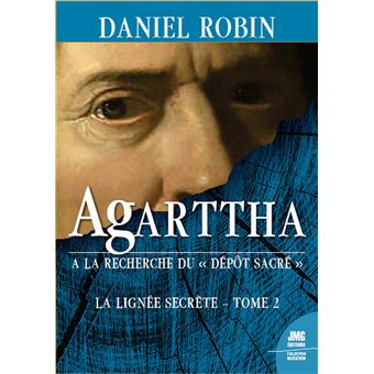 Agarttha - A la recherche du Dépôt Sacré - La lignée secrète Tome 2