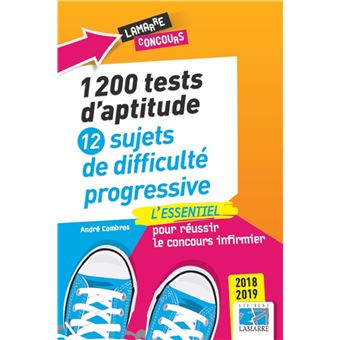 1200 Tests D Aptitude 12 Sujets De Difficulte Progressive L Essentiel Pour Reussir Le Concours Infirmier 2018 2019 Broche Andre Combres Achat Livre Fnac
