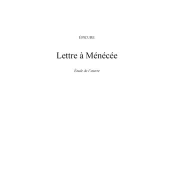 Lettre à Ménécée de Épicure (fiche de lecture et analyse complète de l'oeuvre)