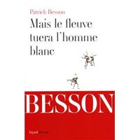 Mais le fleuve tuera l'homme blanc
