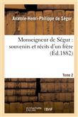 Monseigneur de Ségur : souvenirs et récits d'un frère. T. 2