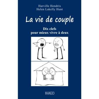 La Vie De Couple Dix Clefs Pour Mieux Vivre à Deux - Broché - Hendrix ...