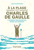 A la plage avec Charles de Gaulle - L'homme providentiel dans un transat