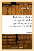 Traité des maladies chirurgicales et des opérations qui leur conviennent. Tome 11