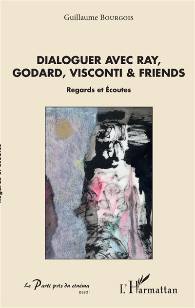 Dialoguer avec Ray, Godard,  Visconti et friends - Guillaume Bourgois - broché