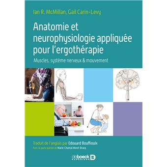Anatomie Et Neurophysiologie Appliquee Pour L Ergotherapie Muscles Systeme Nerveux Mouvement Relie Ian Mcmillan Gail Carin Levy Achat Livre Ou Ebook Fnac