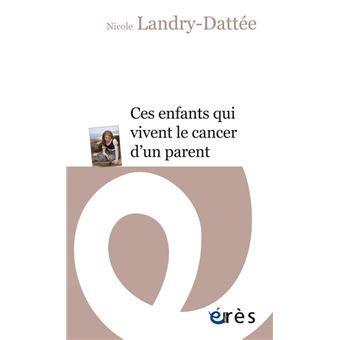 Ces Enfants Qui Vivent Le Cancer D'un Parent - Broché - Nicole Landry ...